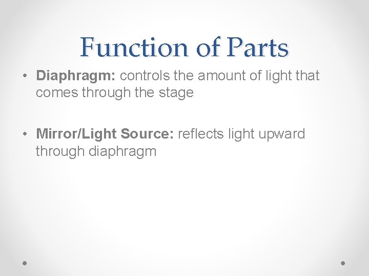 Function of Parts • Diaphragm: controls the amount of light that comes through the