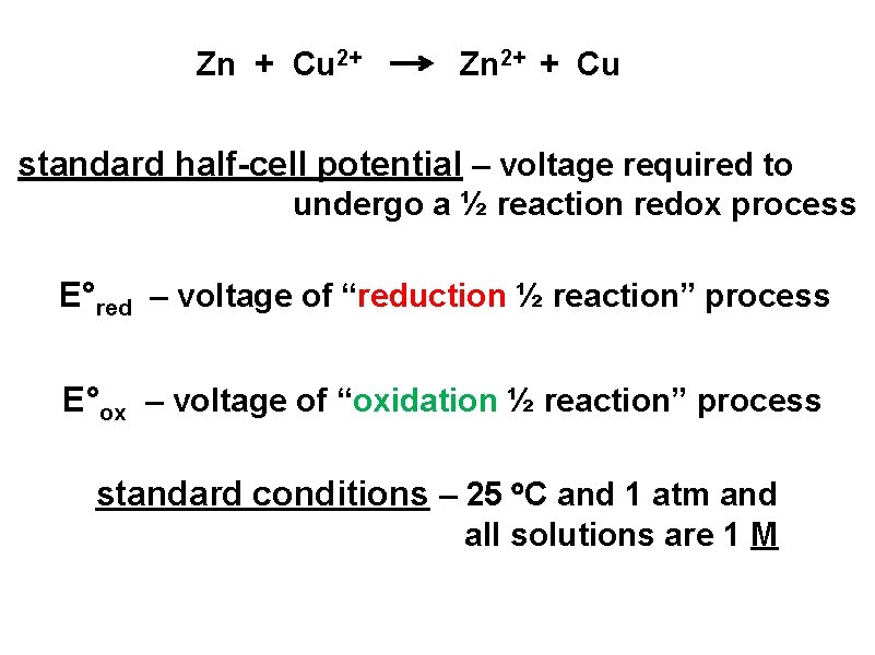 Zn + Cu 2+ Zn 2+ + Cu standard half-cell potential – voltage required