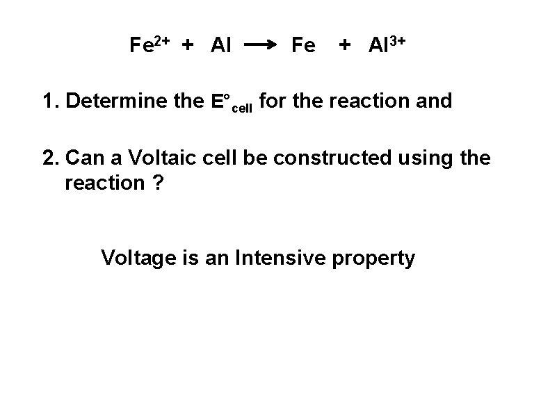 Fe 2+ + Al Fe + Al 3+ 1. Determine the E°cell for the