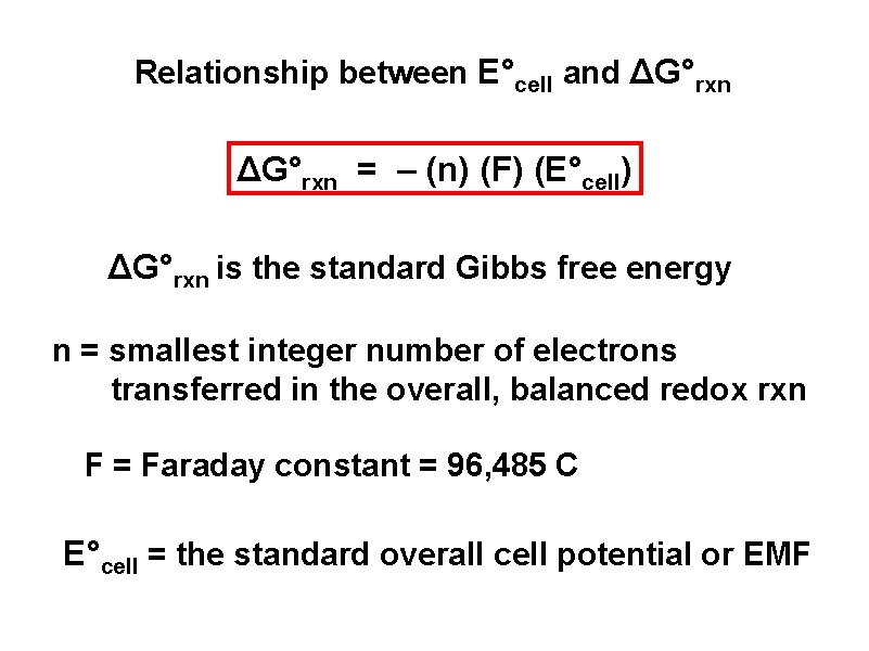Relationship between E°cell and ΔG°rxn = – (n) (F) (E°cell) ΔG°rxn is the standard