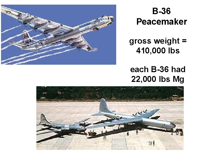 B-36 Peacemaker gross weight = 410, 000 lbs each B-36 had 22, 000 lbs