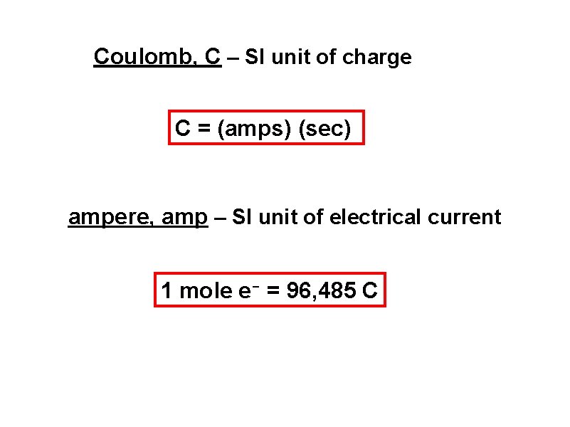 Coulomb, C – SI unit of charge C = (amps) (sec) ampere, amp –