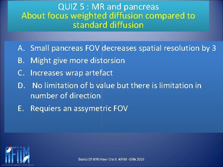 QUIZ 5 : MR and pancreas About focus weighted diffusion compared to standard diffusion