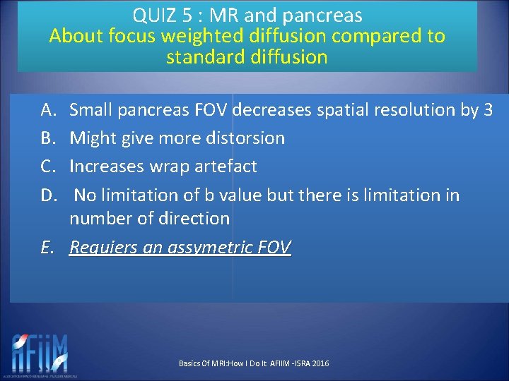 QUIZ 5 : MR and pancreas About focus weighted diffusion compared to standard diffusion