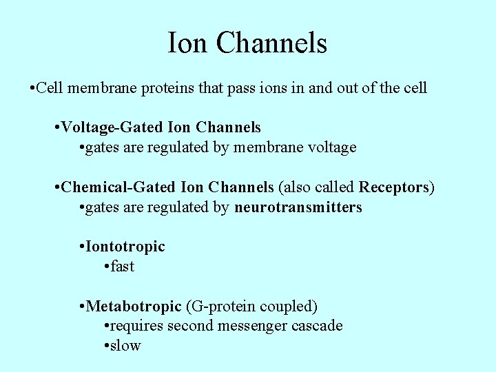 Ion Channels • Cell membrane proteins that pass ions in and out of the
