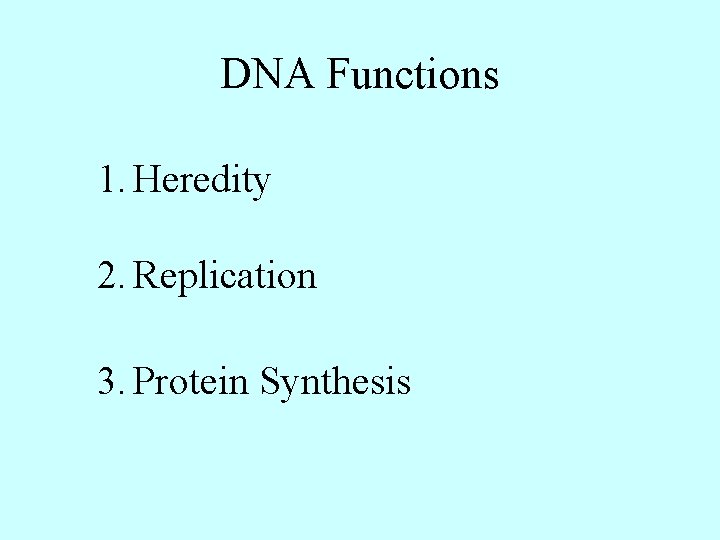 DNA Functions 1. Heredity 2. Replication 3. Protein Synthesis 