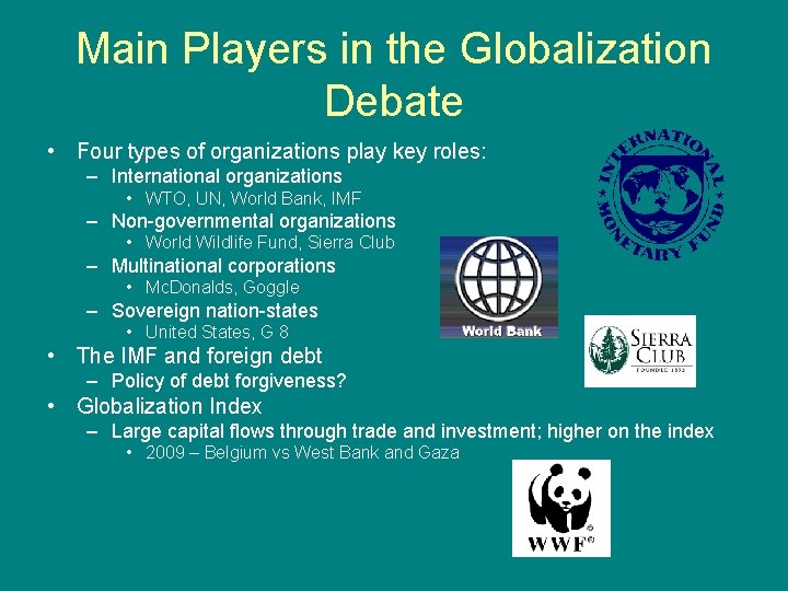 Main Players in the Globalization Debate • Four types of organizations play key roles: