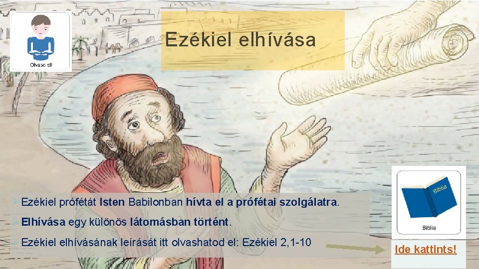 Ezékiel elhívása ØEzékiel prófétát Isten Babilonban hívta el a prófétai szolgálatra. ØElhívása egy különös