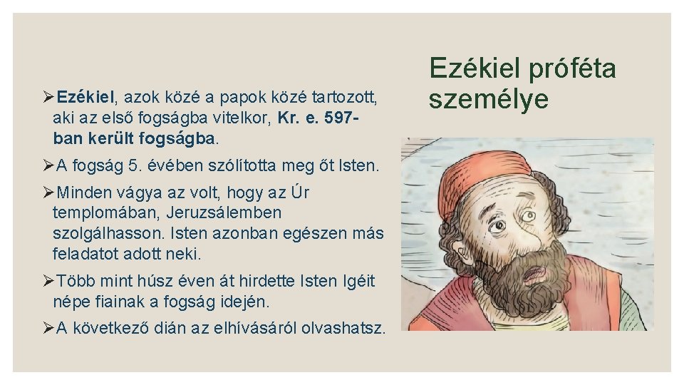 ØEzékiel, azok közé a papok közé tartozott, aki az első fogságba vitelkor, Kr. e.