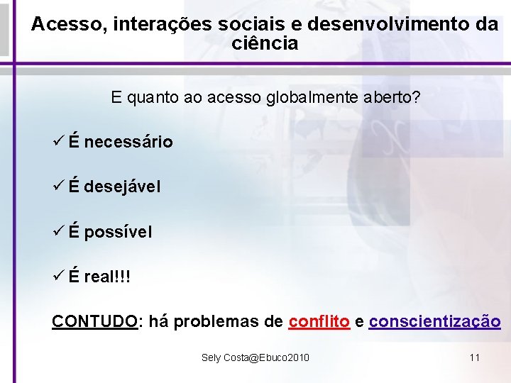 Acesso, interações sociais e desenvolvimento da ciência E quanto ao acesso globalmente aberto? ü