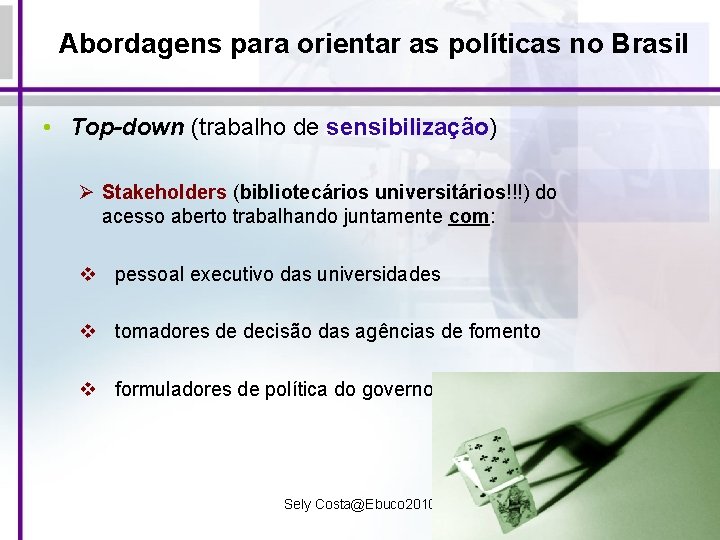 Abordagens para orientar as políticas no Brasil • Top-down (trabalho de sensibilização) Ø Stakeholders