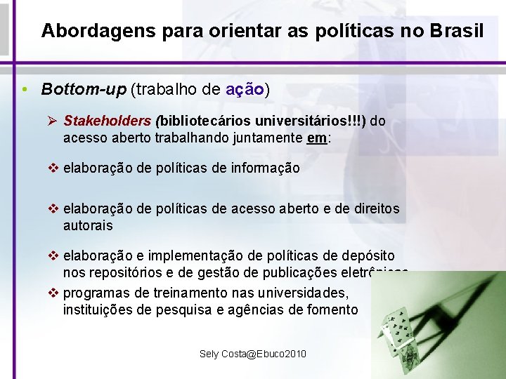 Abordagens para orientar as políticas no Brasil • Bottom-up (trabalho de ação) Ø Stakeholders