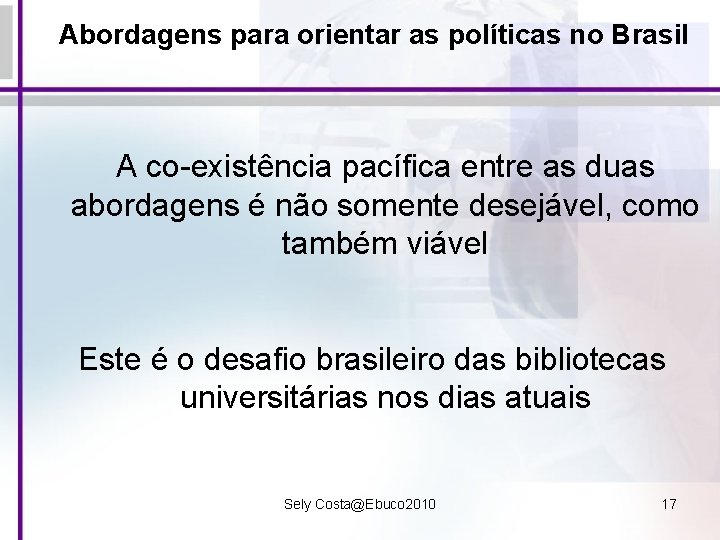 Abordagens para orientar as políticas no Brasil A co-existência pacífica entre as duas abordagens