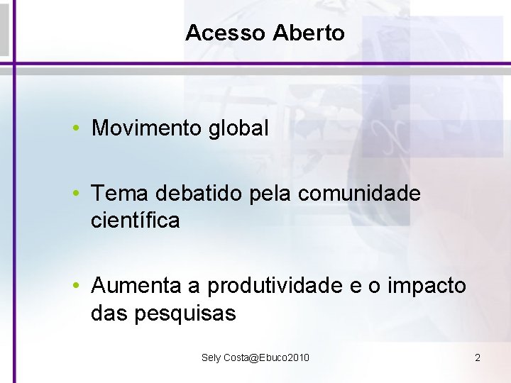 Acesso Aberto • Movimento global • Tema debatido pela comunidade científica • Aumenta a