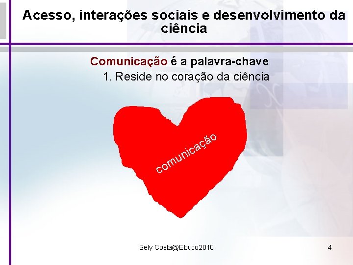 Acesso, interações sociais e desenvolvimento da ciência Comunicação é a palavra-chave 1. Reside no