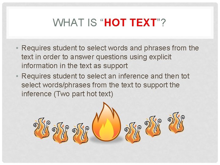WHAT IS “HOT TEXT”? • Requires student to select words and phrases from the