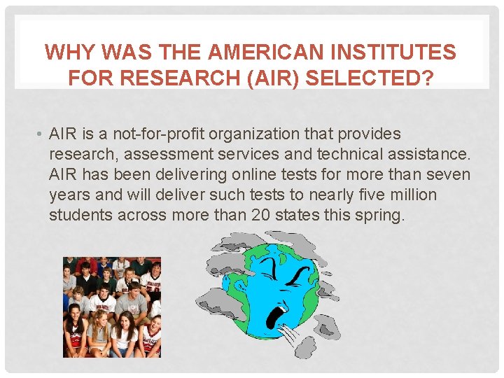WHY WAS THE AMERICAN INSTITUTES FOR RESEARCH (AIR) SELECTED? • AIR is a not-for-profit
