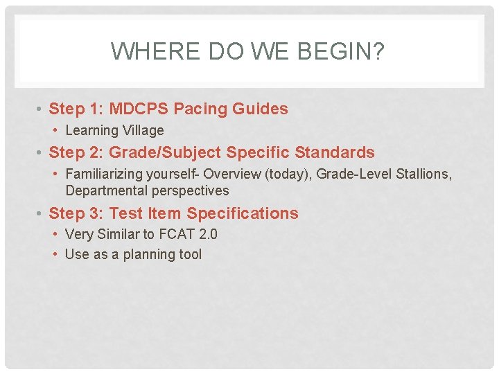 WHERE DO WE BEGIN? • Step 1: MDCPS Pacing Guides • Learning Village •