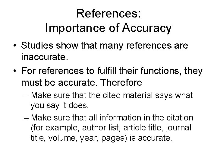 References: Importance of Accuracy • Studies show that many references are inaccurate. • For