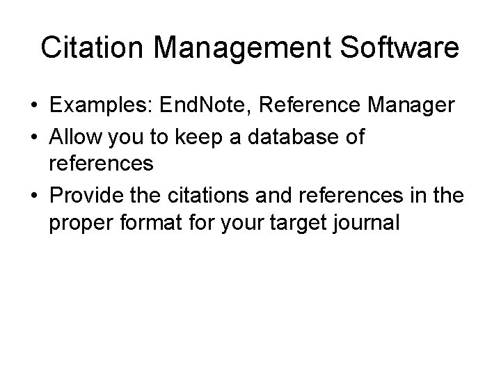 Citation Management Software • Examples: End. Note, Reference Manager • Allow you to keep