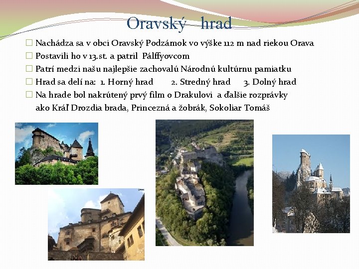 Oravský hrad � Nachádza sa v obci Oravský Podzámok vo výške 112 m nad