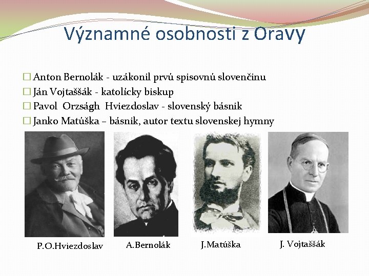 Významné osobnosti z Oravy � Anton Bernolák - uzákonil prvú spisovnú slovenčinu � Ján