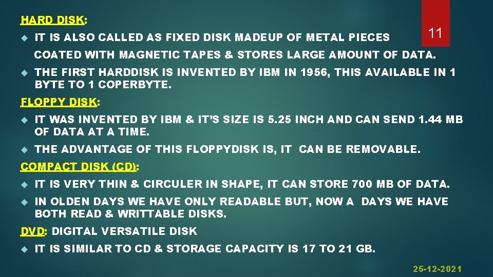 HARD DISK: 11 IT IS ALSO CALLED AS FIXED DISK MADEUP OF METAL PIECES