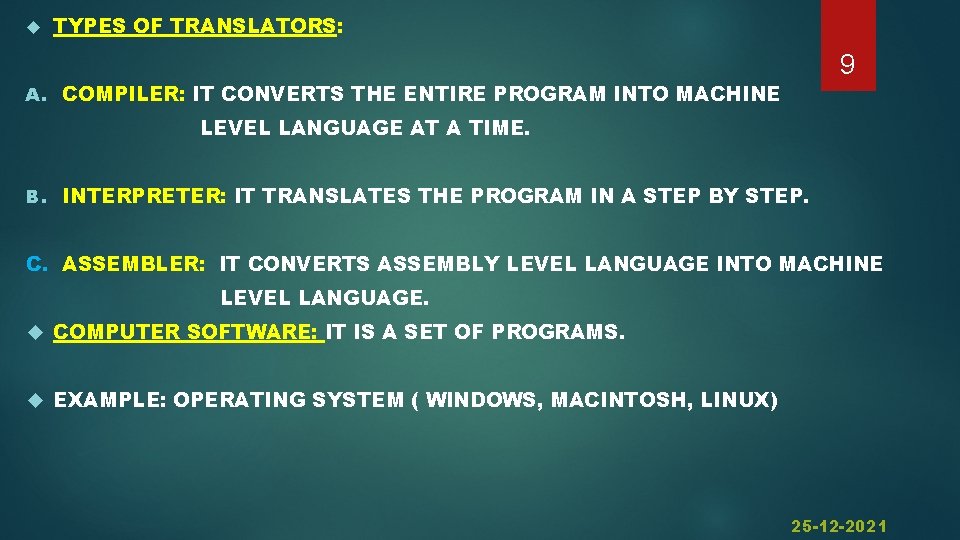  TYPES OF TRANSLATORS: 9 A. COMPILER: IT CONVERTS THE ENTIRE PROGRAM INTO MACHINE
