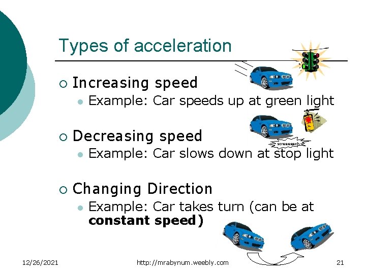 Types of acceleration ¡ Increasing speed l ¡ Decreasing speed l ¡ screeeeech Example: