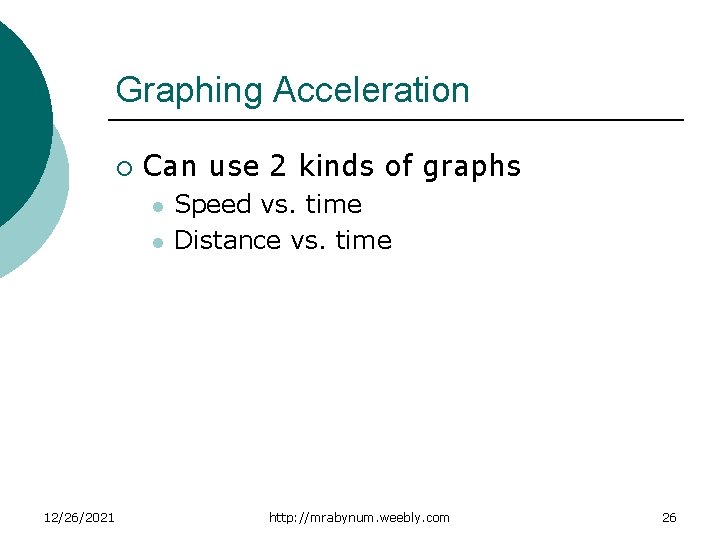 Graphing Acceleration ¡ Can use 2 kinds of graphs l l 12/26/2021 Speed vs.