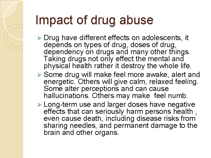 Impact of drug abuse Ø Drug have different effects on adolescents, it depends on
