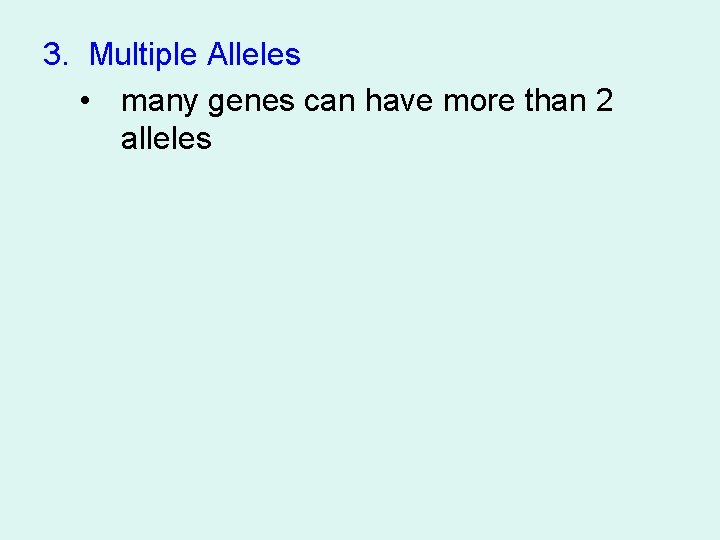 3. Multiple Alleles • many genes can have more than 2 alleles 