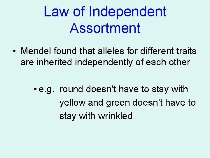 Law of Independent Assortment • Mendel found that alleles for different traits are inherited Law of Independent Assortment • Mendel found that alleles for different traits are inherited