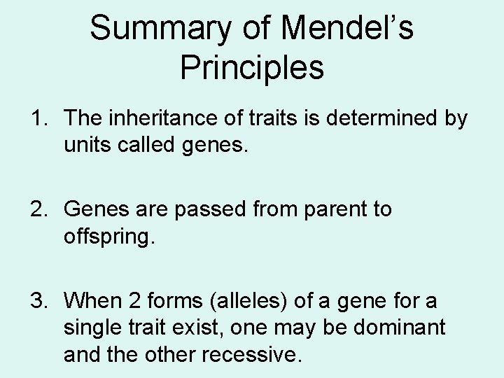 Summary of Mendel’s Principles 1. The inheritance of traits is determined by units called