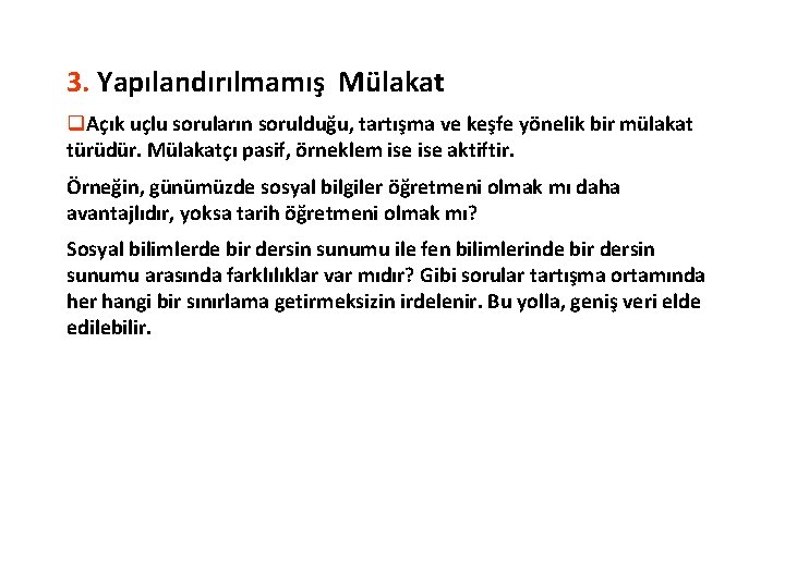 3. Yapılandırılmamış Mülakat q. Açık uçlu soruların sorulduğu, tartışma ve keşfe yönelik bir mülakat