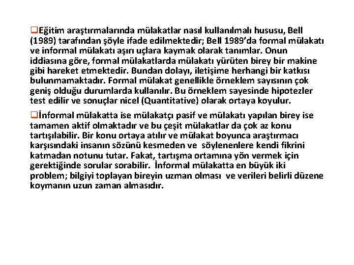 q. Eğitim araştırmalarında mülakatlar nasıl kullanılmalı hususu, Bell (1989) tarafından şöyle ifade edilmektedir; Bell