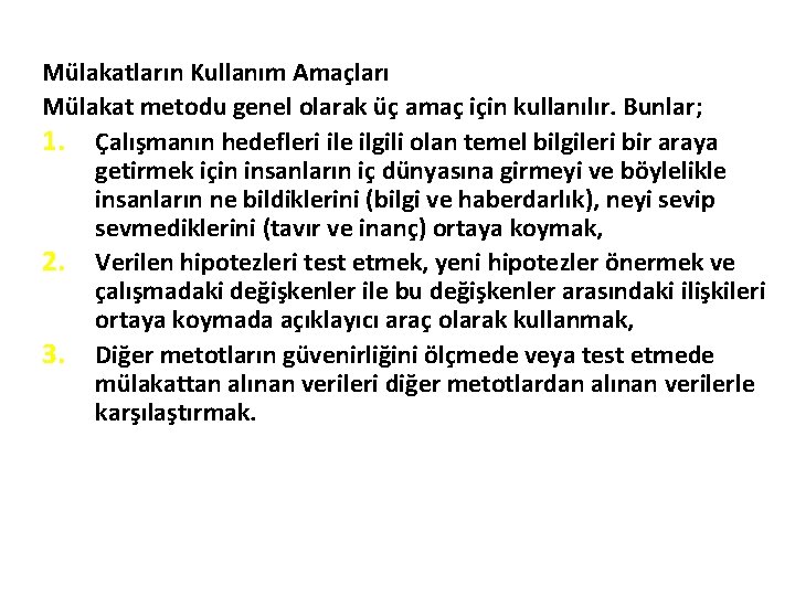 Mülakatların Kullanım Amaçları Mülakat metodu genel olarak üç amaç için kullanılır. Bunlar; 1. Çalışmanın