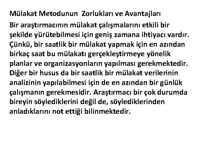 Mülakat Metodunun Zorlukları ve Avantajları Bir araştırmacının mülakat çalışmalarını etkili bir şekilde yürütebilmesi için