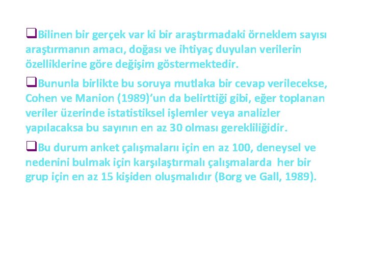 q. Bilinen bir gerçek var ki bir araştırmadaki örneklem sayısı araştırmanın amacı, doğası ve