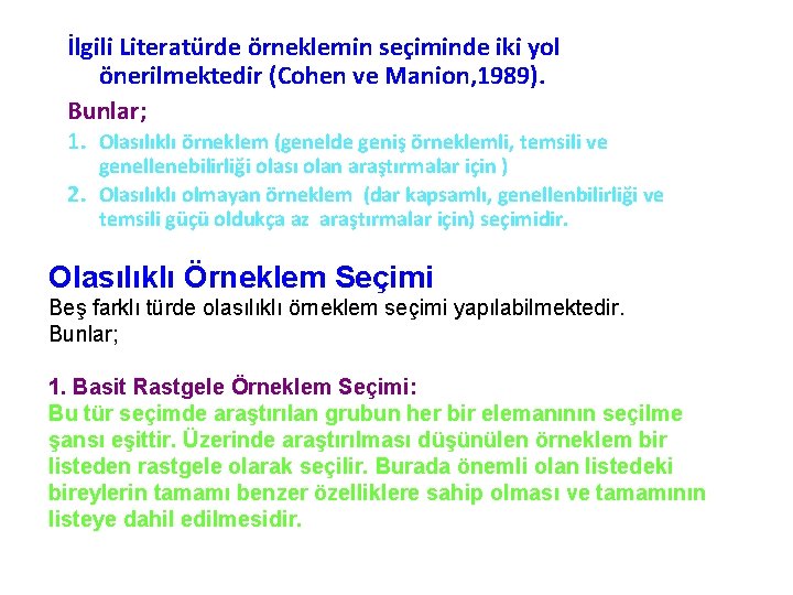 İlgili Literatürde örneklemin seçiminde iki yol önerilmektedir (Cohen ve Manion, 1989). Bunlar; 1. Olasılıklı