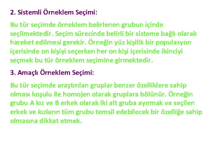 2. Sistemli Örneklem Seçimi: Bu tür seçimde örneklem belirlenen grubun içinde seçilmektedir. Seçim sürecinde