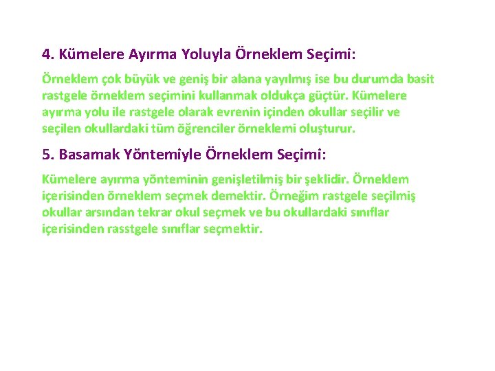 4. Kümelere Ayırma Yoluyla Örneklem Seçimi: Örneklem çok büyük ve geniş bir alana yayılmış