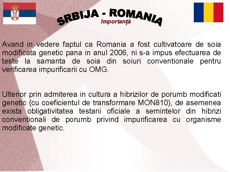 Importanță Avand in vedere faptul ca Romania a fost cultivatoare de soia modificata genetic