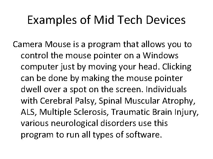 Examples of Mid Tech Devices Camera Mouse is a program that allows you to