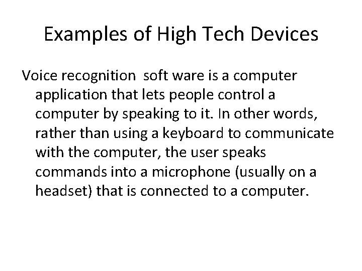 Examples of High Tech Devices Voice recognition soft ware is a computer application that