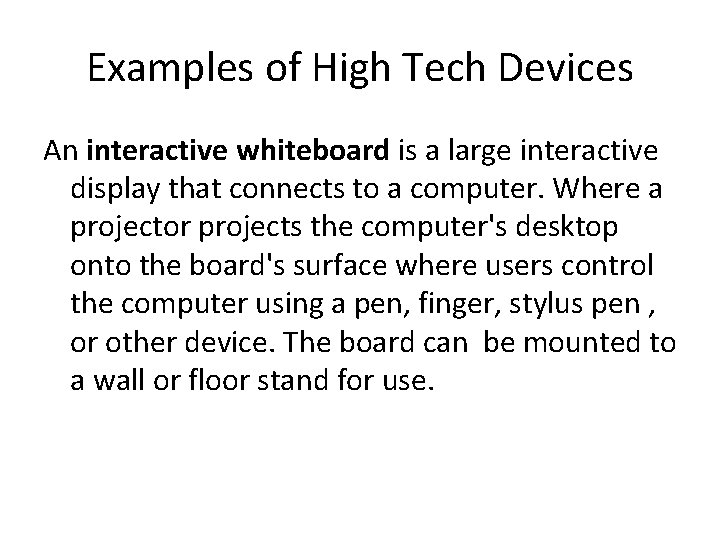 Examples of High Tech Devices An interactive whiteboard is a large interactive display that
