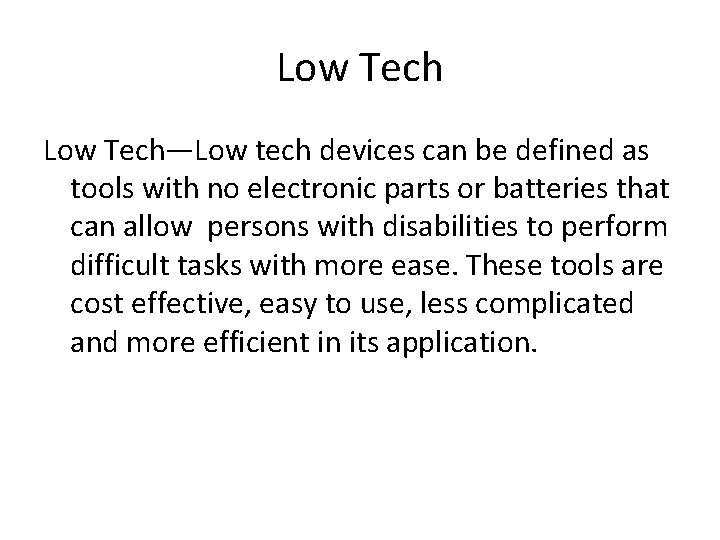 Low Tech—Low tech devices can be defined as tools with no electronic parts or