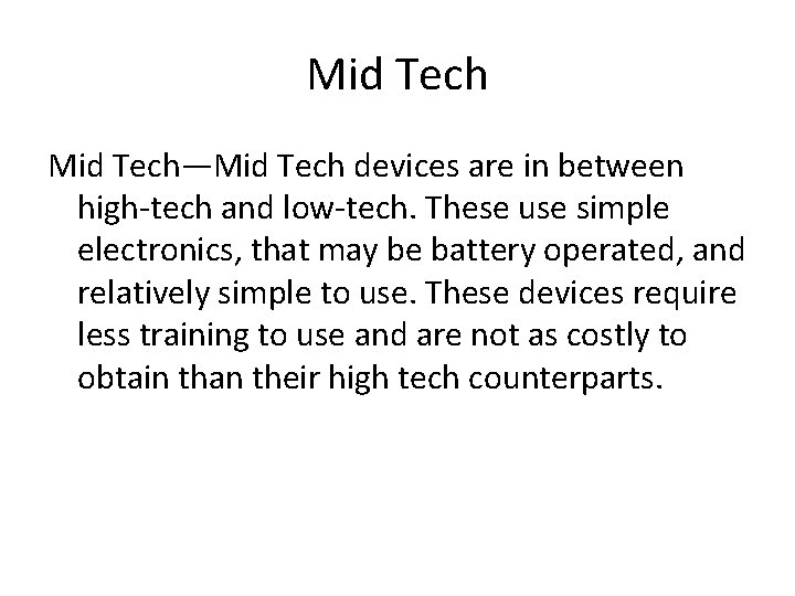 Mid Tech—Mid Tech devices are in between high-tech and low-tech. These use simple electronics,