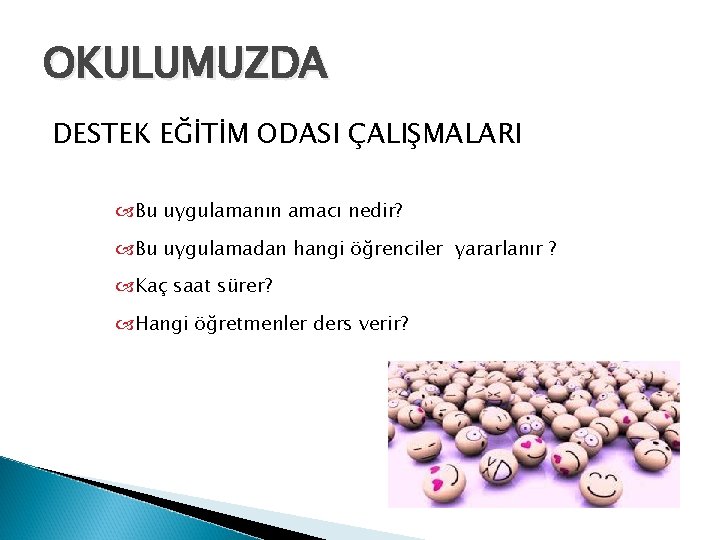 OKULUMUZDA DESTEK EĞİTİM ODASI ÇALIŞMALARI Bu uygulamanın amacı nedir? Bu uygulamadan hangi öğrenciler yararlanır