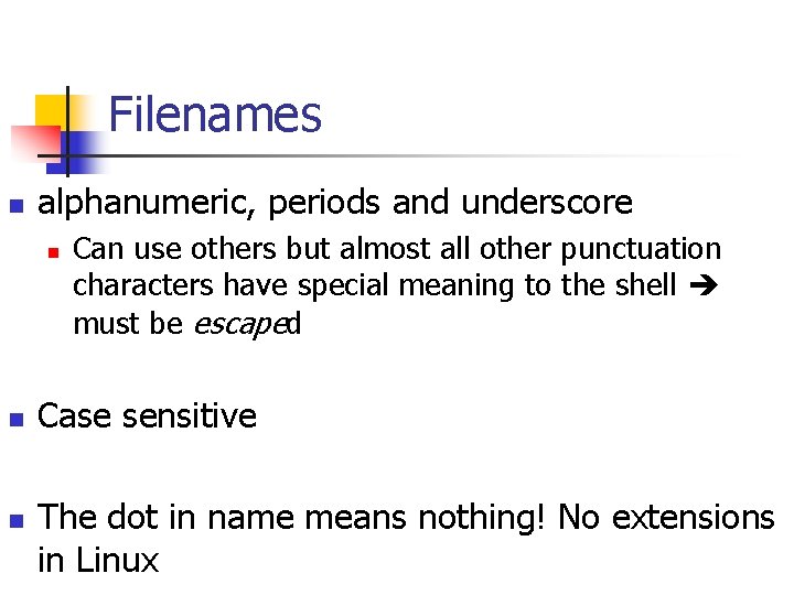 Filenames n alphanumeric, periods and underscore n n n Can use others but almost